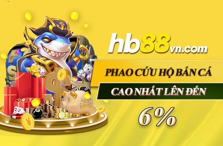 Khuyến mãi Hb88: Thưởng phao cứu hộ bắn cá lên đến 6%